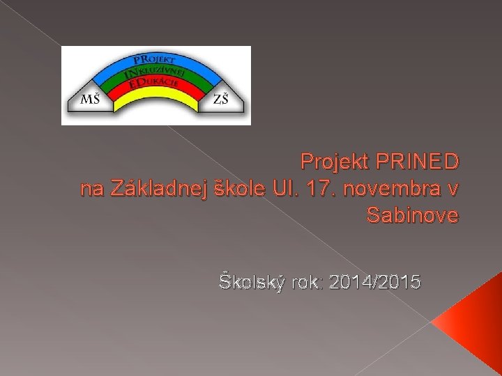 Projekt PRINED na Základnej škole Ul. 17. novembra v Sabinove Školský rok: 2014/2015 
