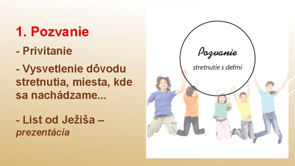 1. Pozvanie - Privítanie - Vysvetlenie dôvodu stretnutia, miesta, kde sa nachádzame. . .