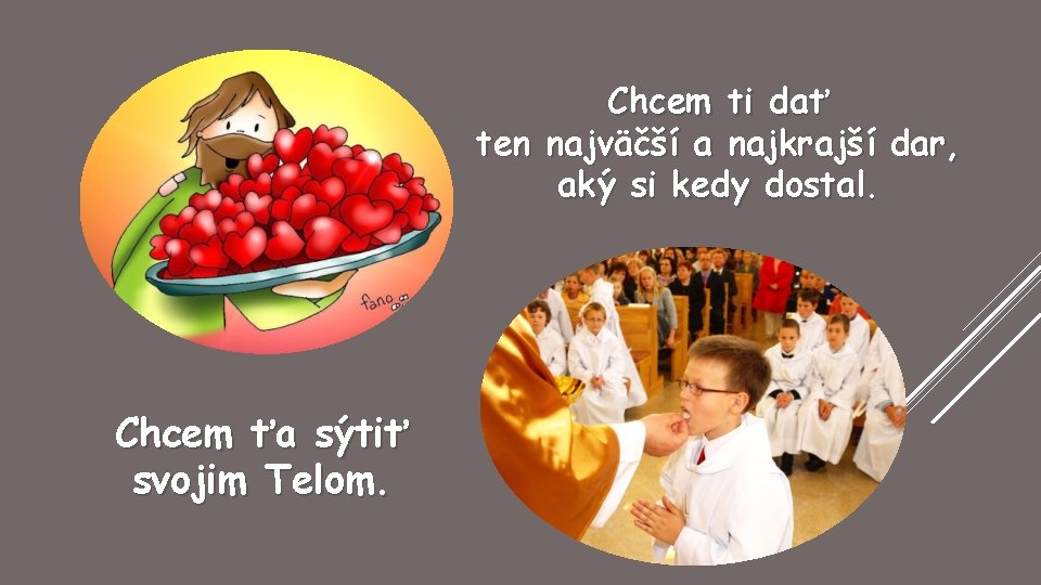 Chcem ti dať ten najväčší a najkrajší dar, aký si kedy dostal. Chcem ťa