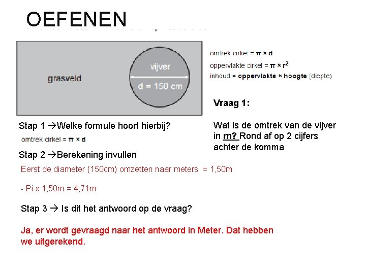 OEFENEN Vraag 1: Stap 1 Welke formule hoort hierbij? Stap 2 Berekening invullen Wat