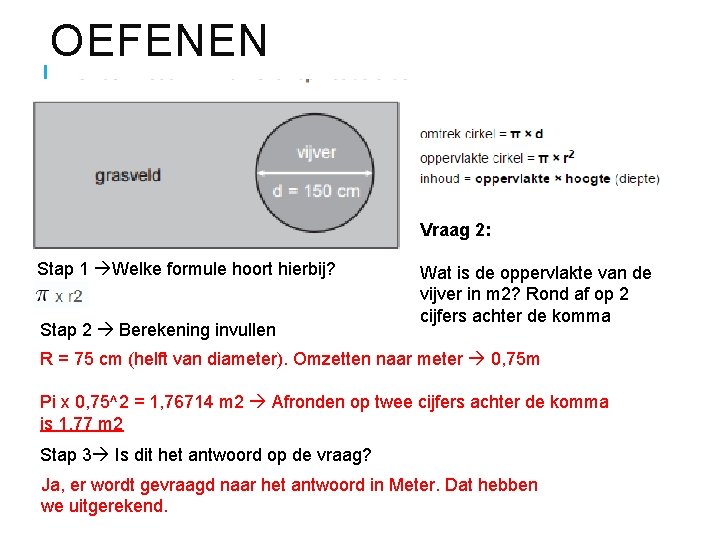 OEFENEN Vraag 2: Stap 1 Welke formule hoort hierbij? Stap 2 Berekening invullen Wat