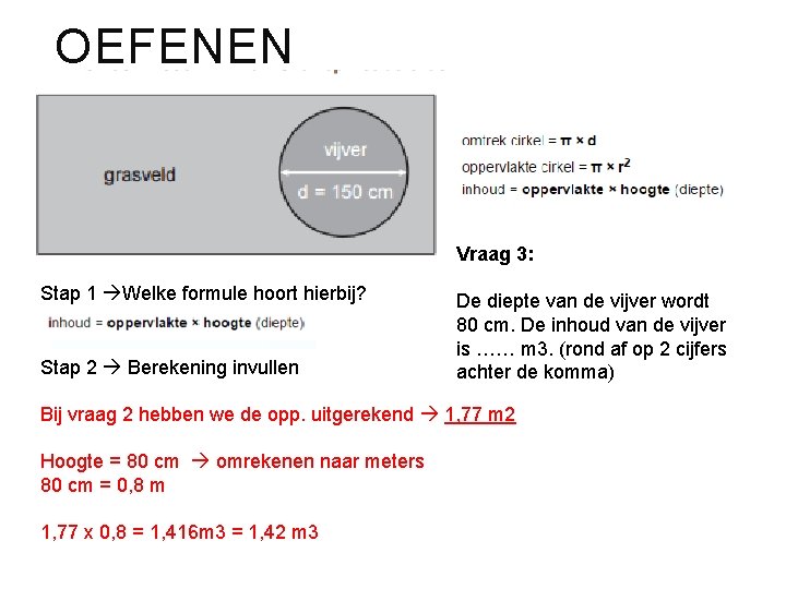 OEFENEN Vraag 3: Stap 1 Welke formule hoort hierbij? Stap 2 Berekening invullen De