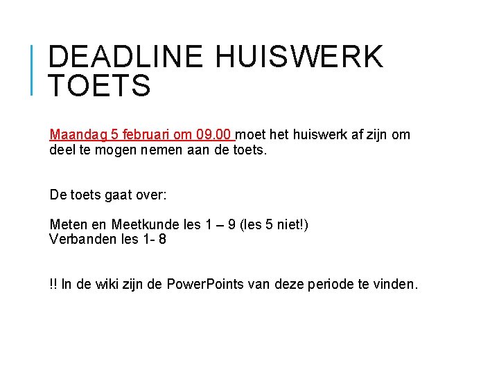 DEADLINE HUISWERK TOETS Maandag 5 februari om 09. 00 moet huiswerk af zijn om