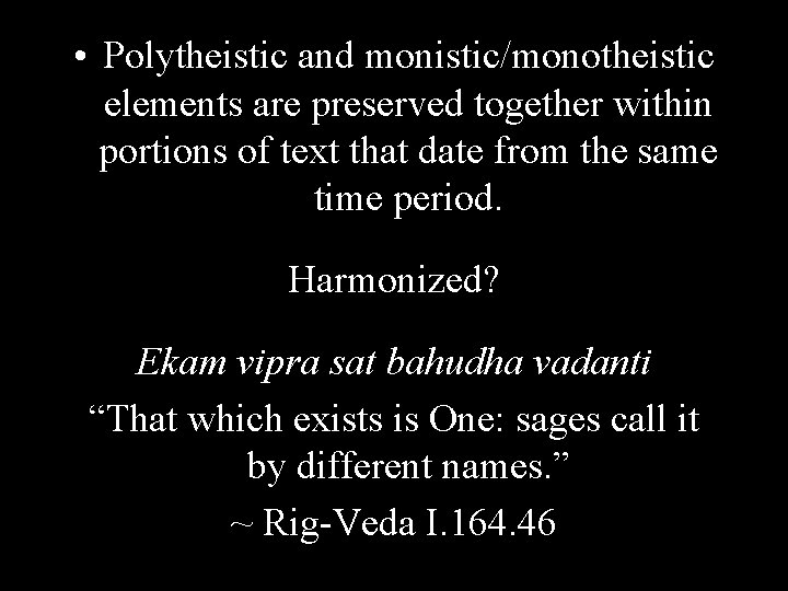  • Polytheistic and monistic/monotheistic elements are preserved together within portions of text that