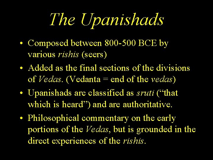 The Upanishads • Composed between 800 -500 BCE by various rishis (seers) • Added