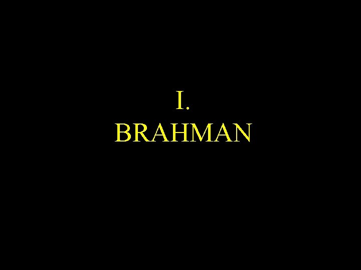 I. BRAHMAN 