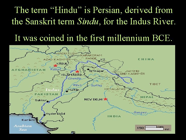 The term “Hindu” is Persian, derived from the Sanskrit term Sindu, for the Indus