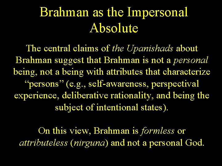 Brahman as the Impersonal Absolute The central claims of the Upanishads about Brahman suggest