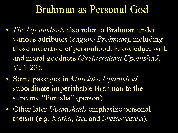 Brahman as Personal God • The Upanishads also refer to Brahman under various attributes