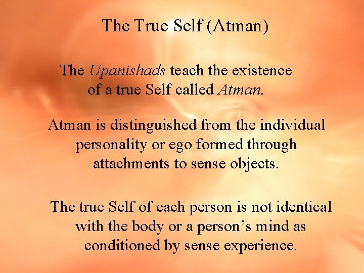 The True Self (Atman) The Upanishads teach the existence of a true Self called