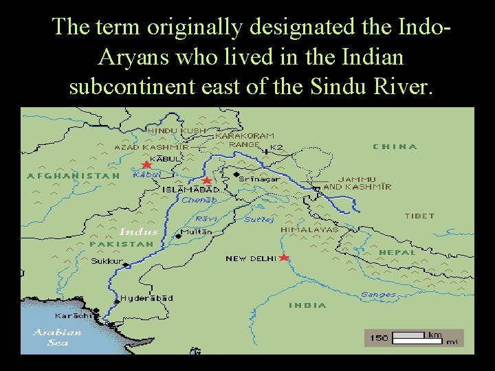 The term originally designated the Indo. Aryans who lived in the Indian subcontinent east