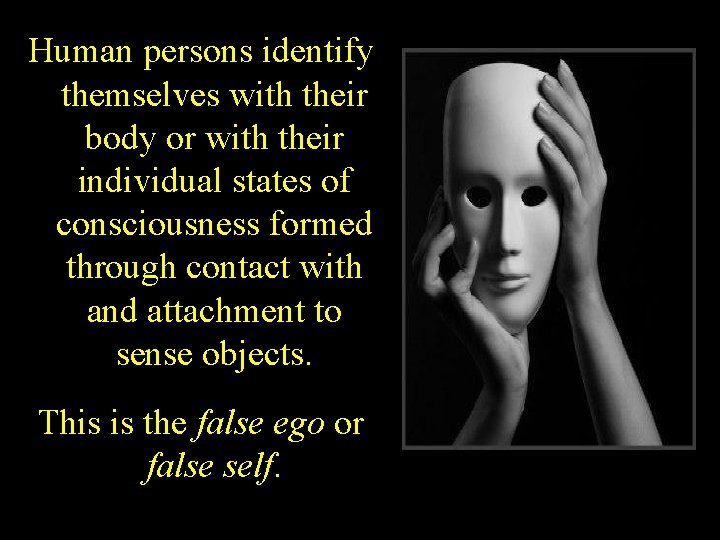 Human persons identify themselves with their body or with their individual states of consciousness