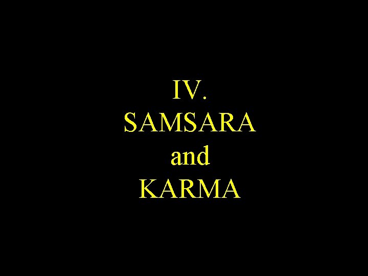 IV. SAMSARA and KARMA 