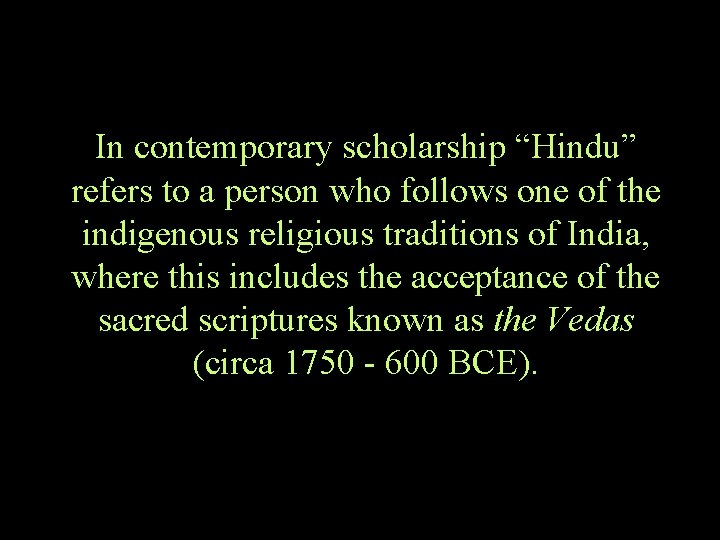 In contemporary scholarship “Hindu” refers to a person who follows one of the indigenous