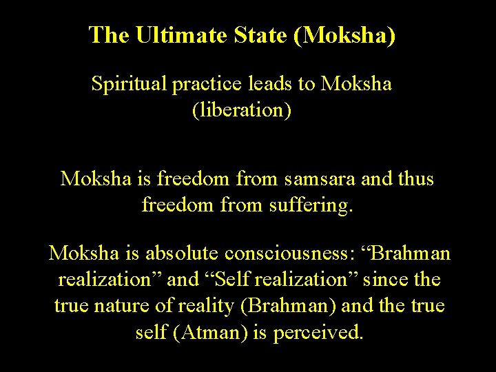 The Ultimate State (Moksha) Spiritual practice leads to Moksha (liberation) Moksha is freedom from