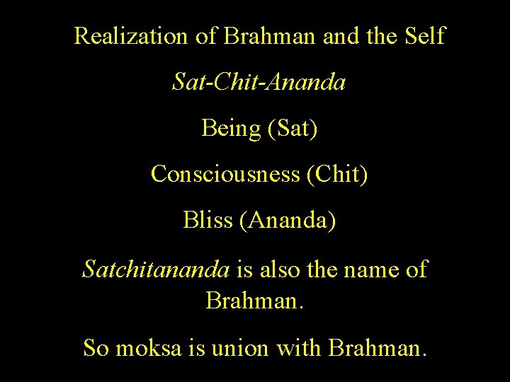 Realization of Brahman and the Self Sat-Chit-Ananda Being (Sat) Consciousness (Chit) Bliss (Ananda) Satchitananda