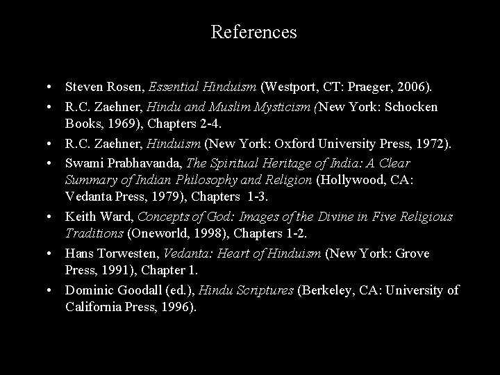 References • Steven Rosen, Essential Hinduism (Westport, CT: Praeger, 2006). • R. C. Zaehner,