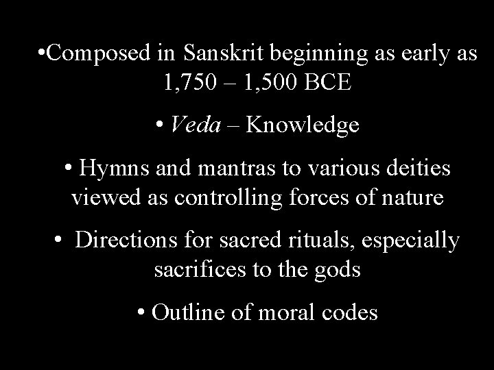  • Composed in Sanskrit beginning as early as 1, 750 – 1, 500