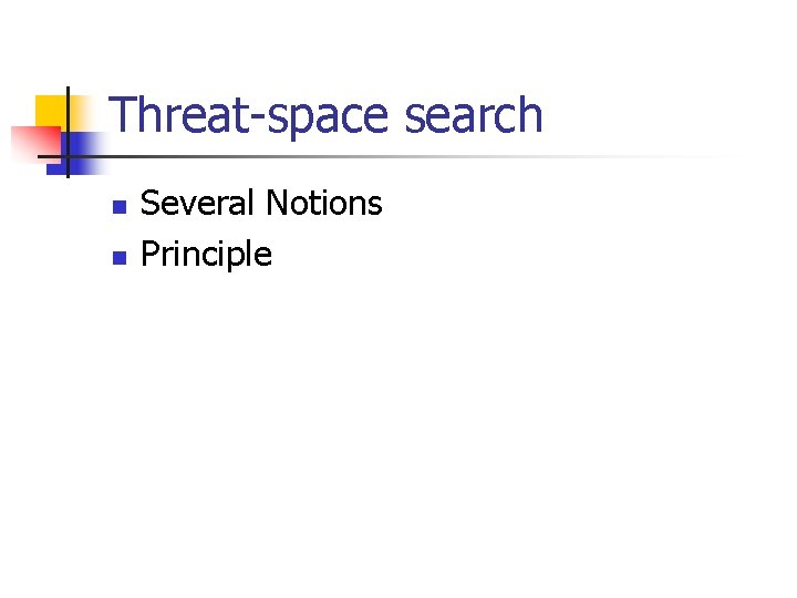 Threat-space search n n Several Notions Principle 