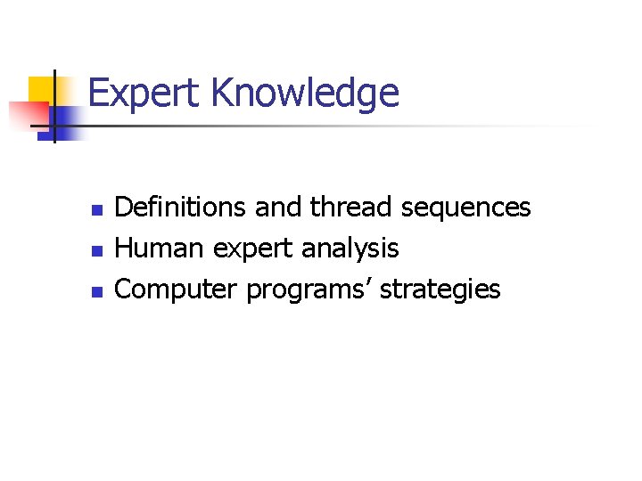 Expert Knowledge n n n Definitions and thread sequences Human expert analysis Computer programs’
