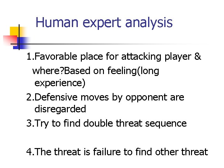 Human expert analysis 1. Favorable place for attacking player & where? Based on feeling(long