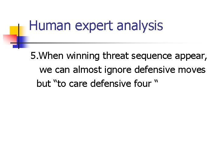Human expert analysis 5. When winning threat sequence appear, we can almost ignore defensive