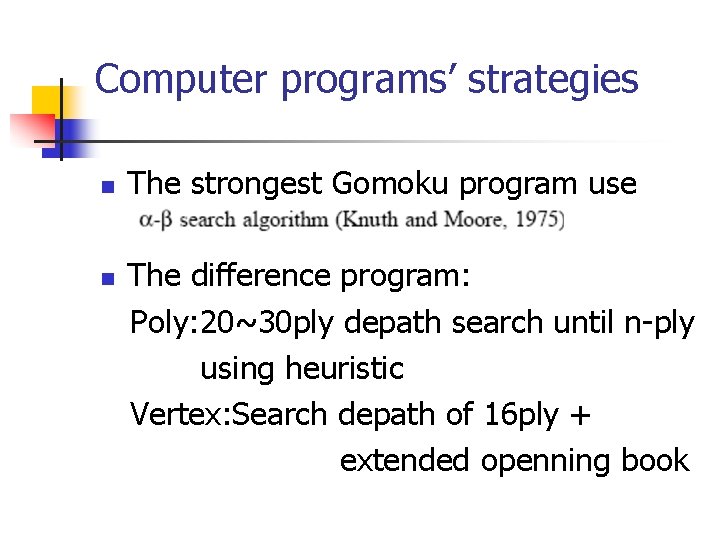 Computer programs’ strategies n n The strongest Gomoku program use The difference program: Poly: