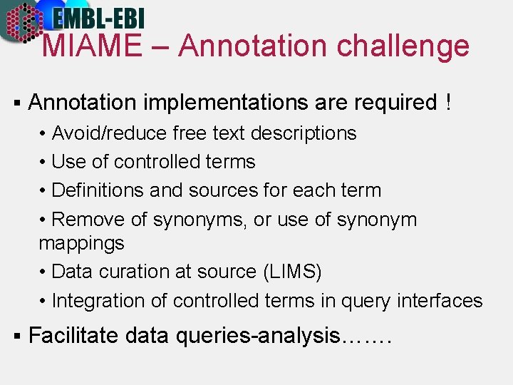 MIAME – Annotation challenge § Annotation implementations are required ! • Avoid/reduce free text