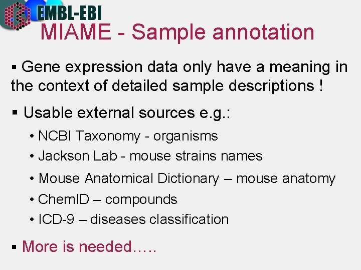 MIAME - Sample annotation § Gene expression data only have a meaning in the