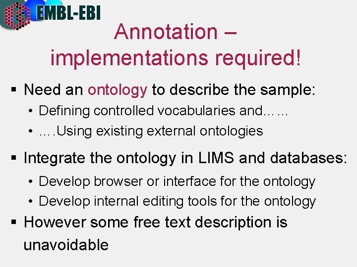 Annotation – implementations required! § Need an ontology to describe the sample: • Defining