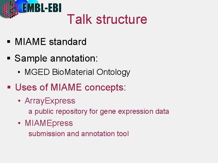 Talk structure § MIAME standard § Sample annotation: • MGED Bio. Material Ontology §