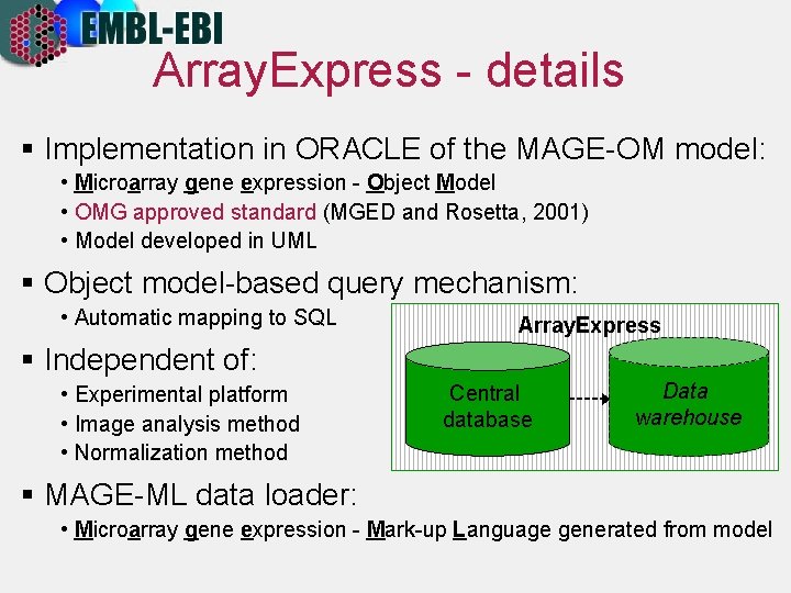 Array. Express - details § Implementation in ORACLE of the MAGE-OM model: • Microarray
