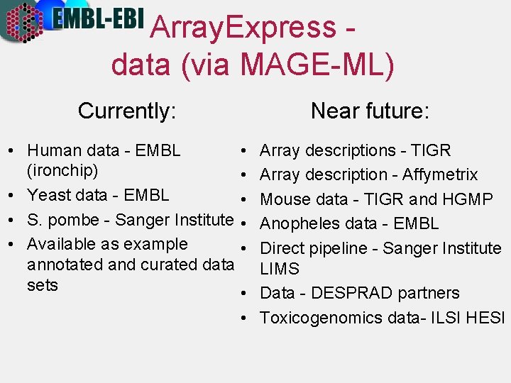 Array. Express data (via MAGE-ML) Currently: Near future: • Human data - EMBL •