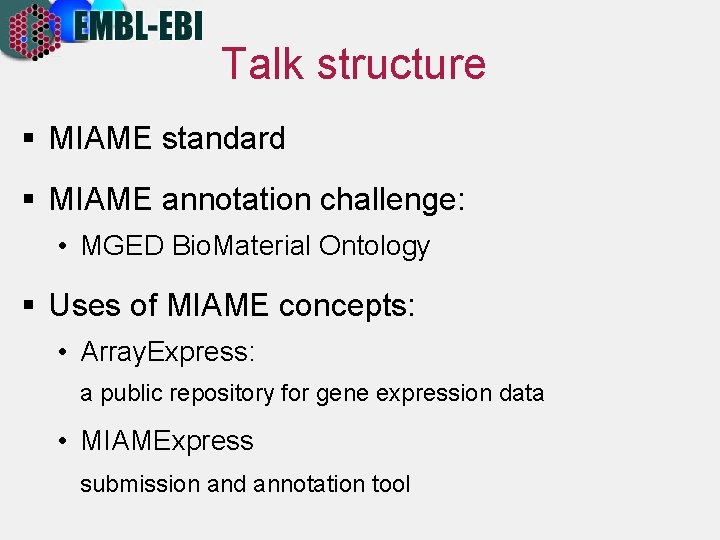 Talk structure § MIAME standard § MIAME annotation challenge: • MGED Bio. Material Ontology