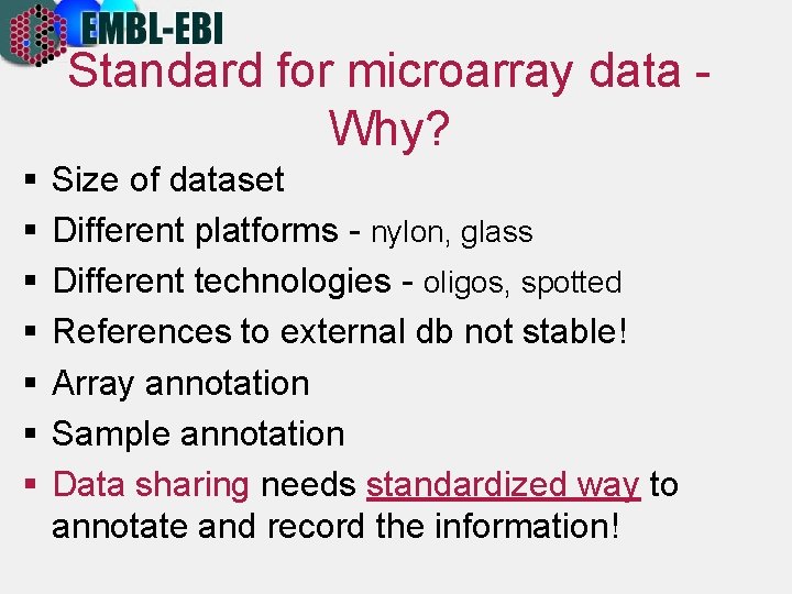 Standard for microarray data Why? § § § § Size of dataset Different platforms