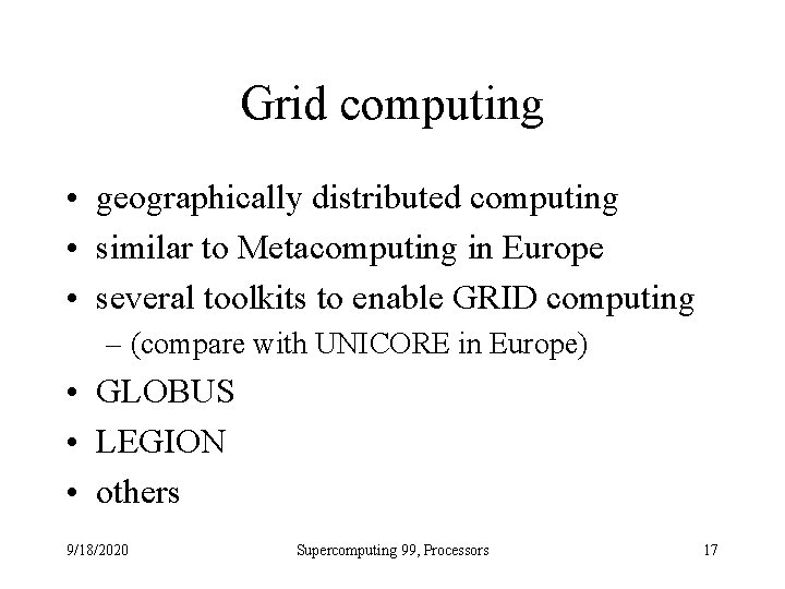 Grid computing • geographically distributed computing • similar to Metacomputing in Europe • several