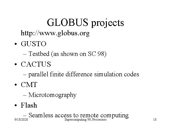 GLOBUS projects http: //www. globus. org • GUSTO – Testbed (as shown on SC