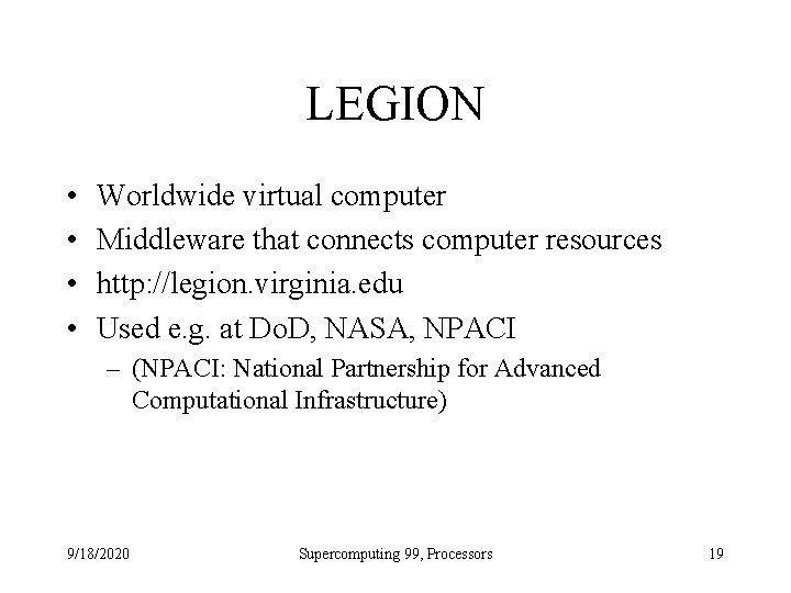 LEGION • • Worldwide virtual computer Middleware that connects computer resources http: //legion. virginia.