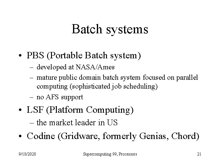 Batch systems • PBS (Portable Batch system) – developed at NASA/Ames – mature public