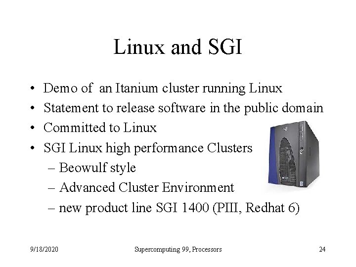 Linux and SGI • • Demo of an Itanium cluster running Linux Statement to