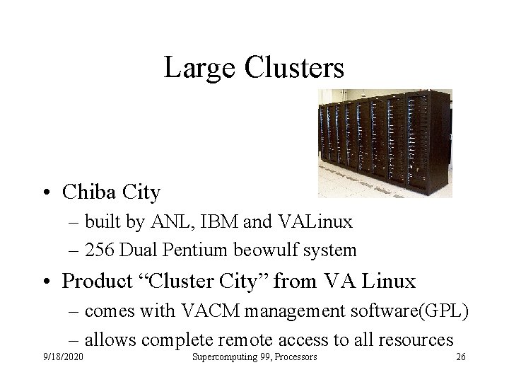 Large Clusters • Chiba City – built by ANL, IBM and VALinux – 256