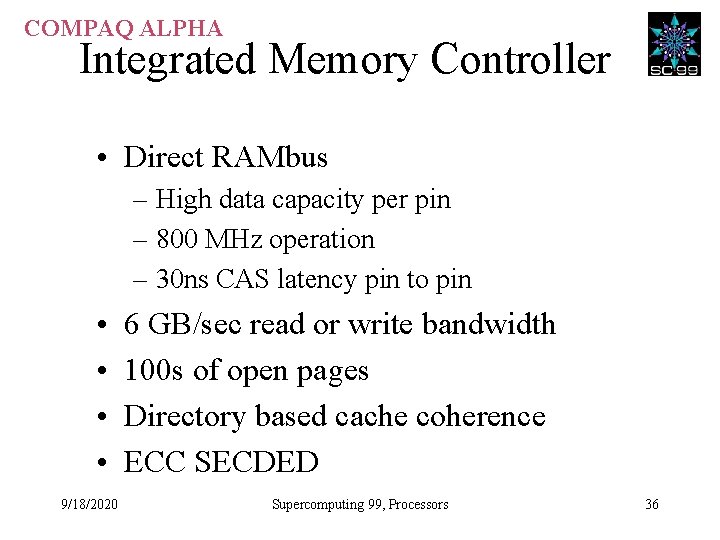 COMPAQ ALPHA Integrated Memory Controller • Direct RAMbus – High data capacity per pin