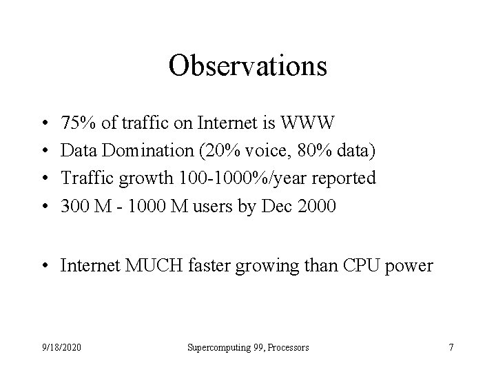 Observations • • 75% of traffic on Internet is WWW Data Domination (20% voice,