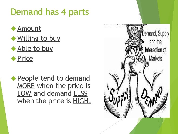 Demand has 4 parts Amount Willing to buy Able to buy Price People tend