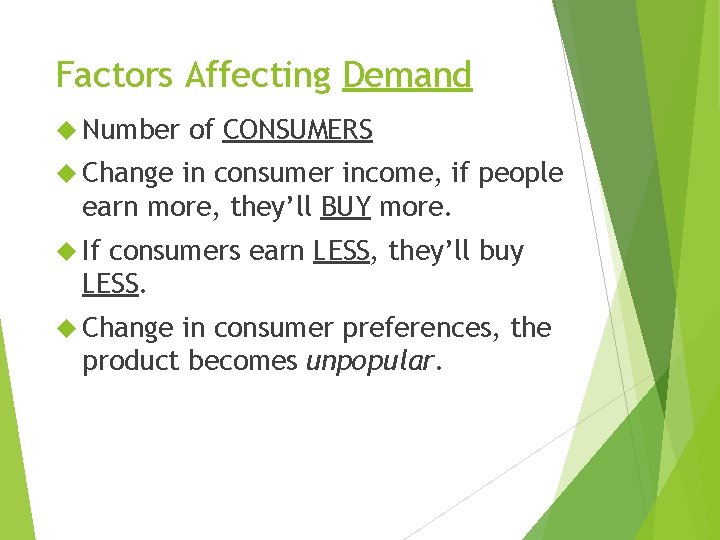 Factors Affecting Demand Number of CONSUMERS Change in consumer income, if people earn more,