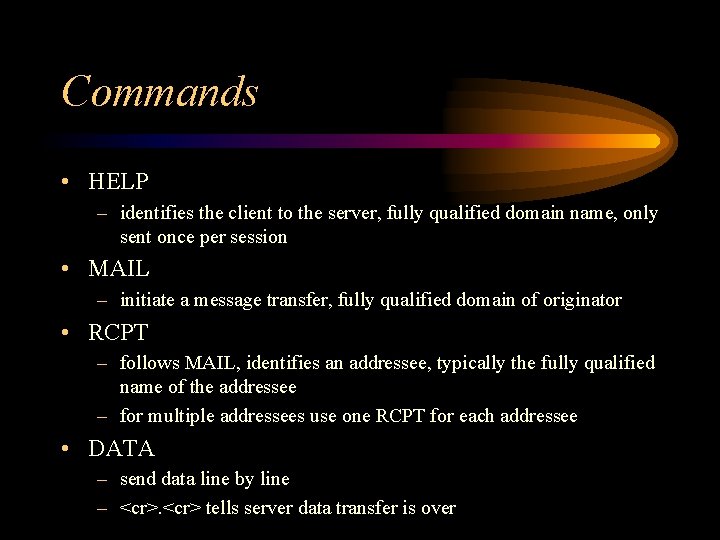 Commands • HELP – identifies the client to the server, fully qualified domain name,