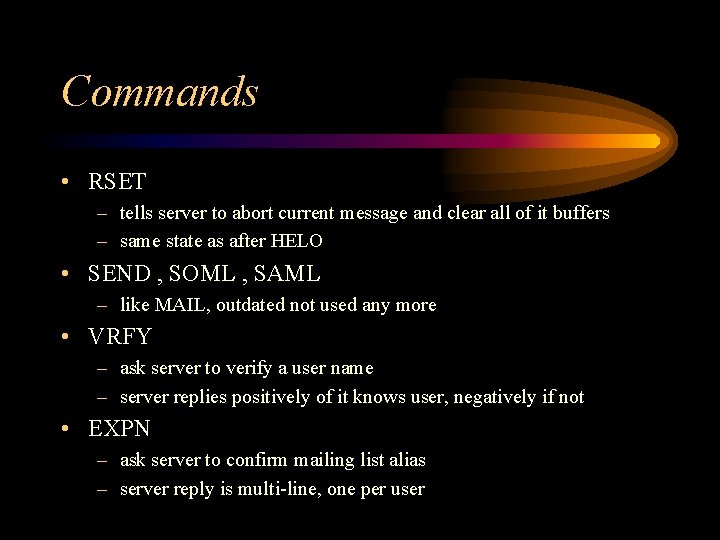 Commands • RSET – tells server to abort current message and clear all of