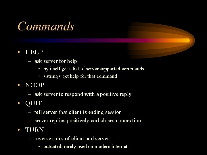 Commands • HELP – ask server for help • by itself get a list