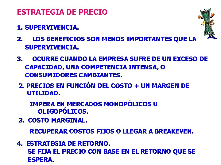 ESTRATEGIA DE PRECIO 1. SUPERVIVENCIA. 2. LOS BENEFICIOS SON MENOS IMPORTANTES QUE LA SUPERVIVENCIA.