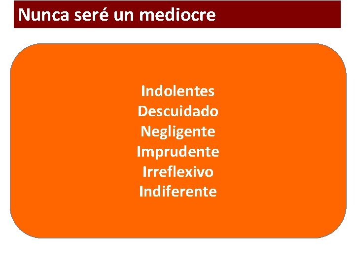 Nunca seré un mediocre Indolentes Descuidado Negligente Imprudente Irreflexivo Indiferente 